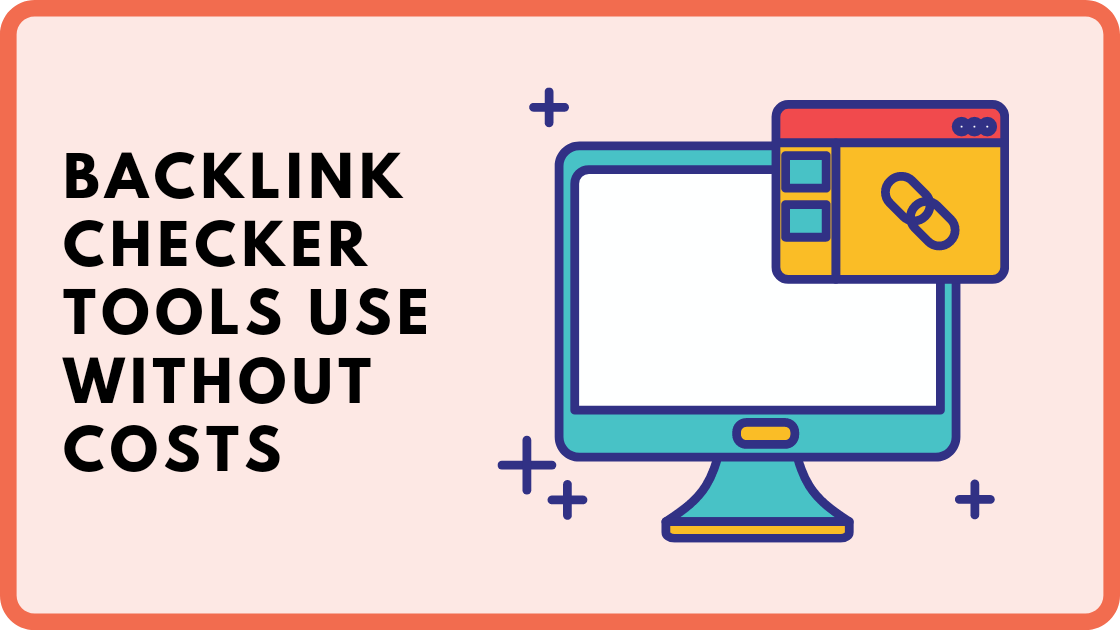 Backlink Checker Tools Use Without Cost