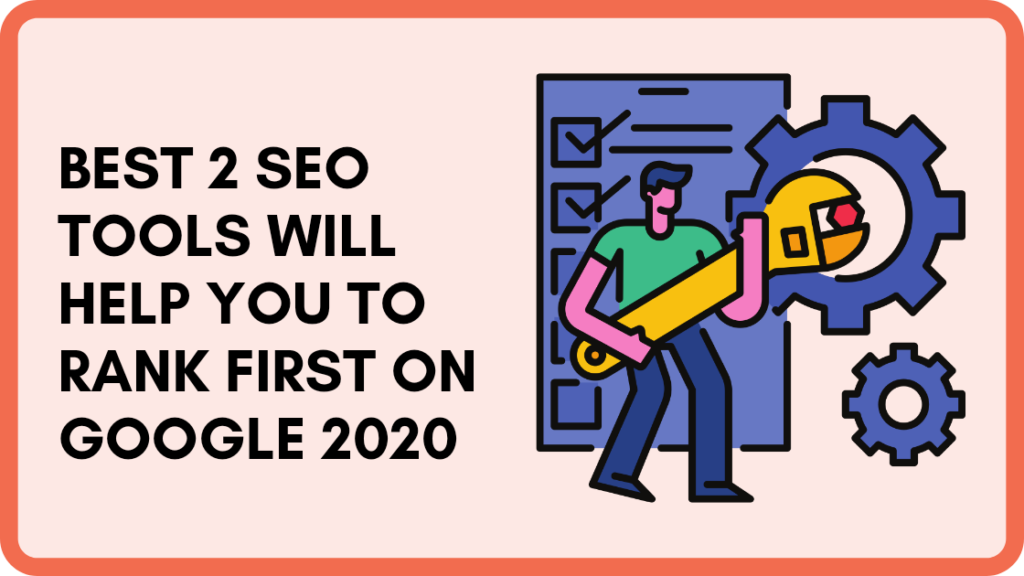 Best 2 SEO Tools will help you To Rank First on Google 2020