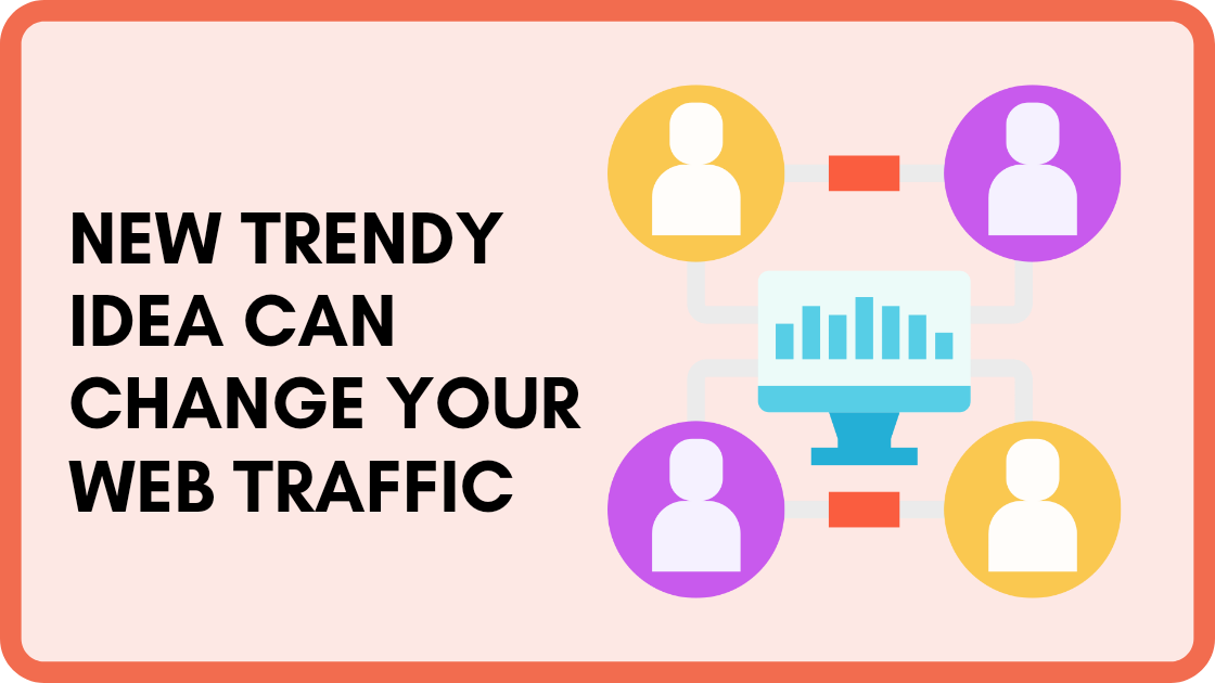 New trendy Ideas can change your web traffic