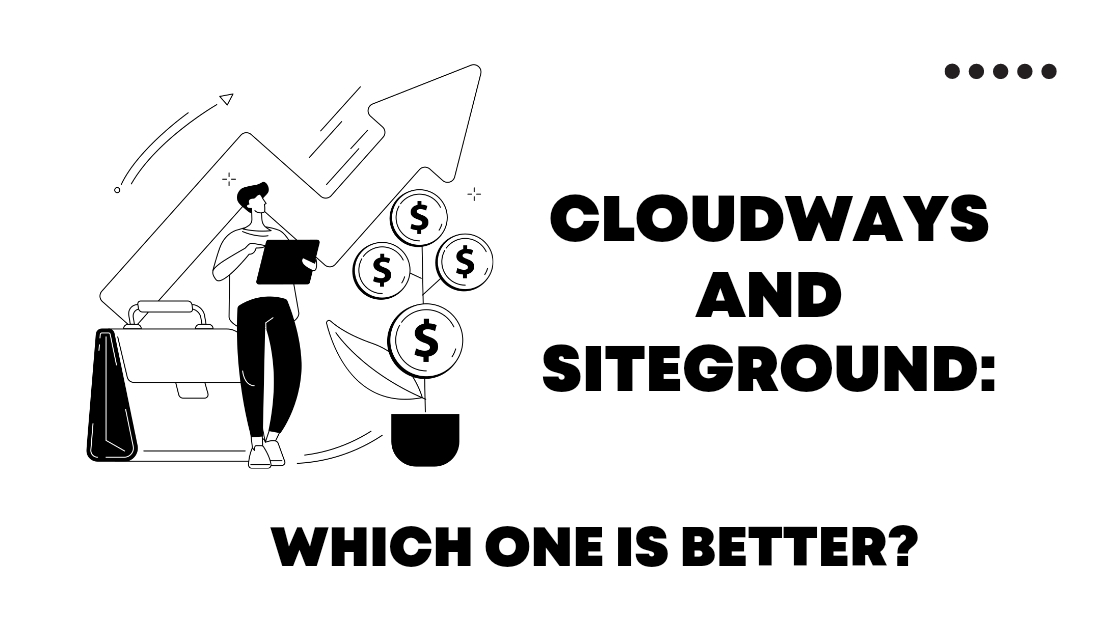 Cloudways and SiteGround Which One is Better