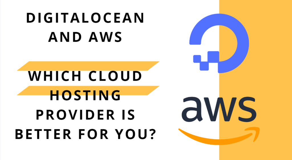 DigitalOcean and AWS: Which Cloud Hosting Provider is Better for You?