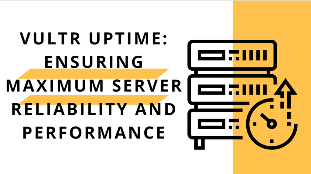 Vultr Uptime: Ensuring Maximum Server Reliability and Performance