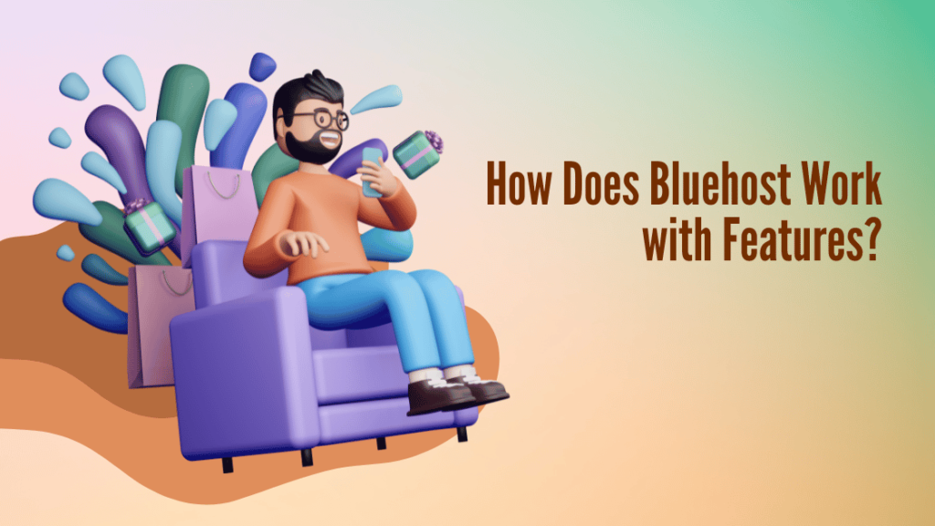 How Does Bluehost Work with Features?