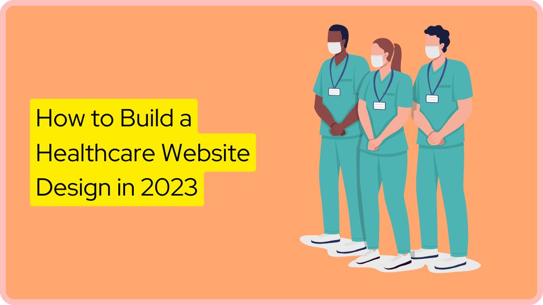 How to Build a Healthcare Website Design in 2023