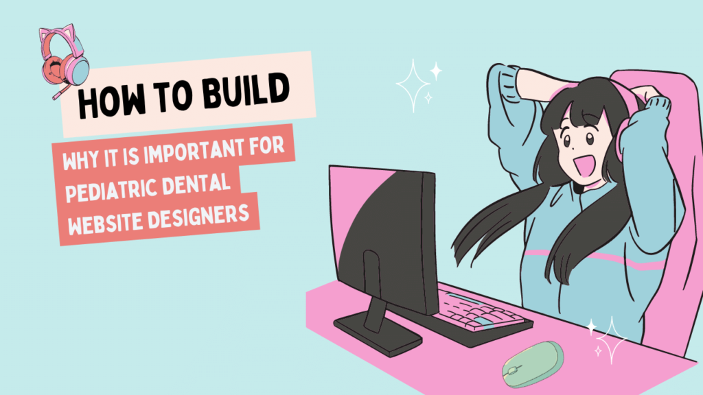 Why It Is Important for Pediatric Dental Website Designers