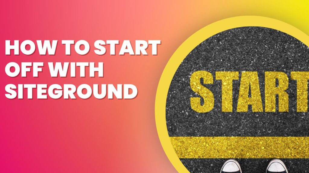 How to Start Off with SiteGround
