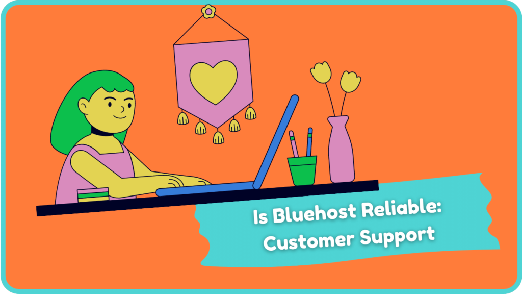 Is Bluehost Reliable: Customer Support