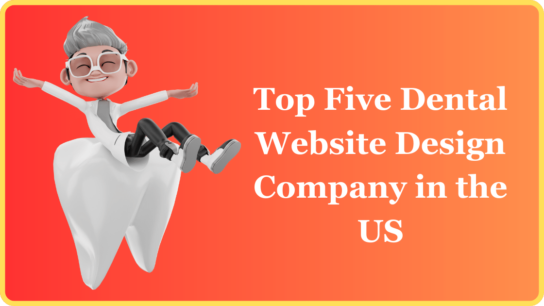 Top Five Dental Website Design Company in the US