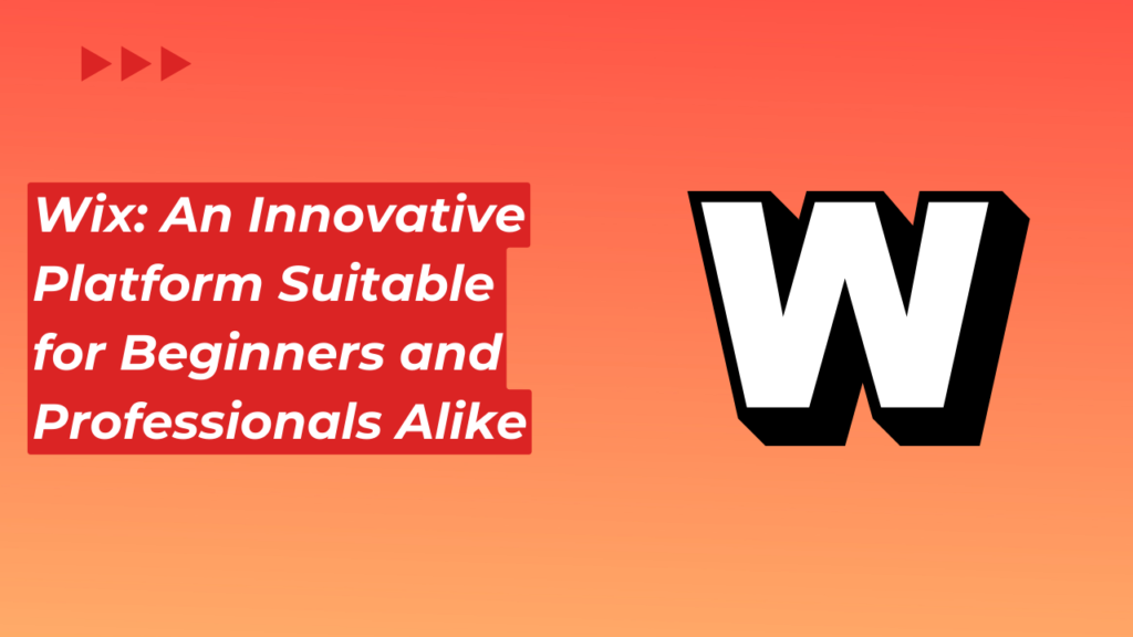 Wix: An Innovative Platform Suitable for Beginners and Professionals Alike