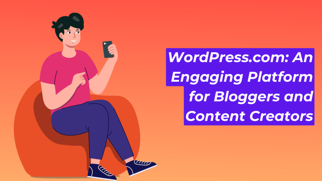 WordPress.com: An Engaging Platform for Bloggers and Content Creators