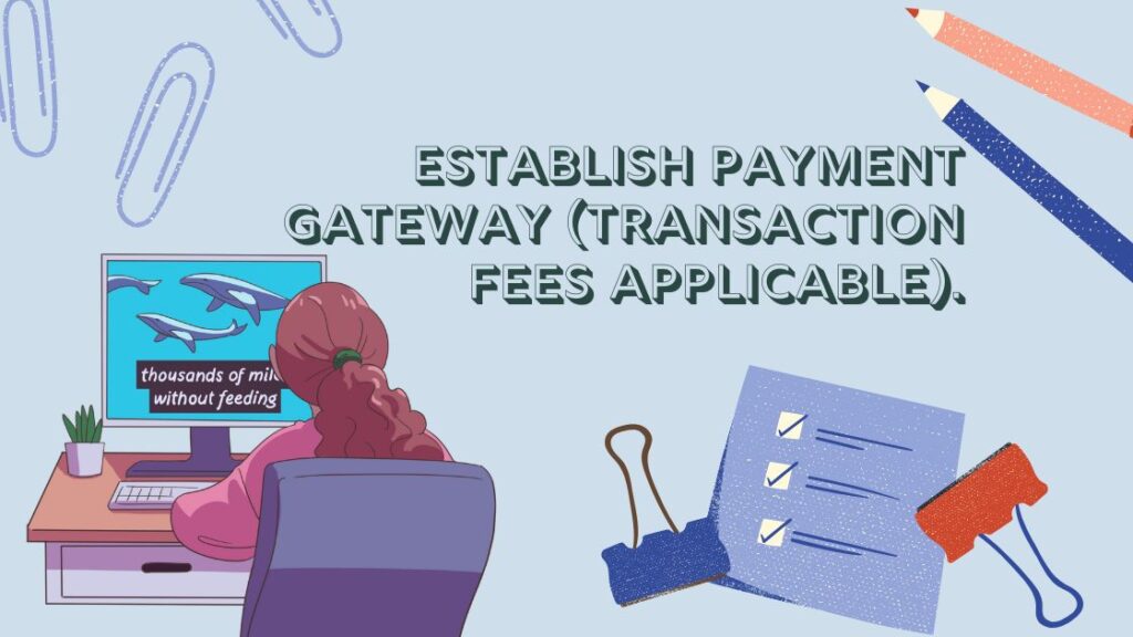 Establish Payment Gateway (Transaction Fees Applicable).