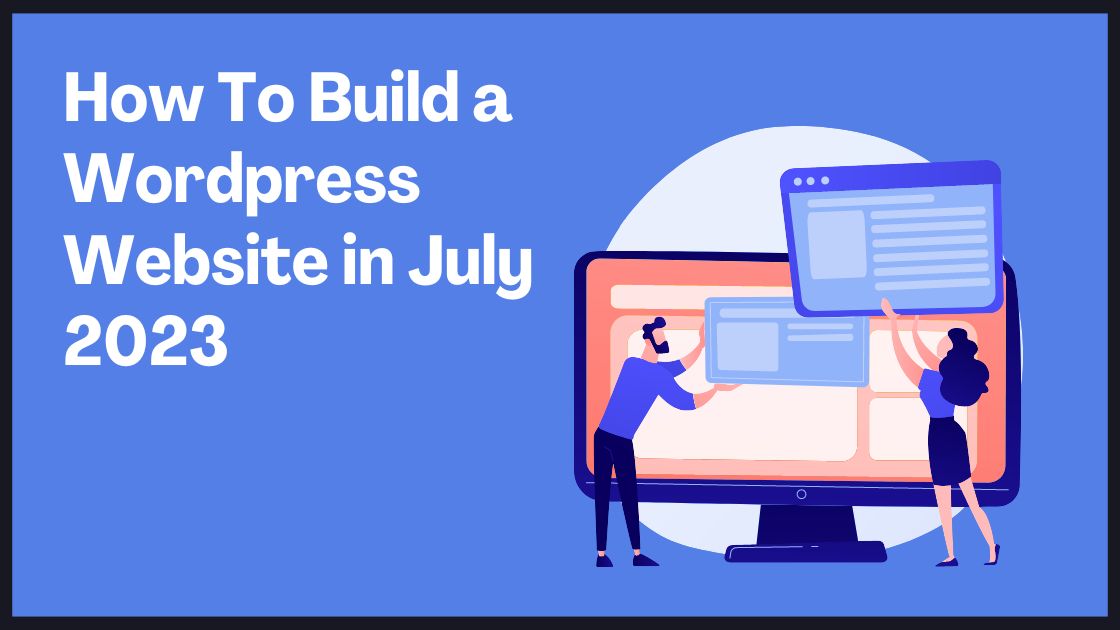 How To Build a Wordpress Website in July 2023