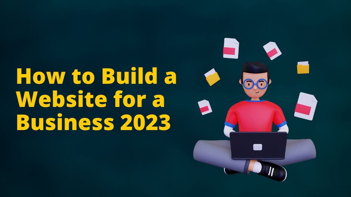 How to Build a Website for a Business 2023