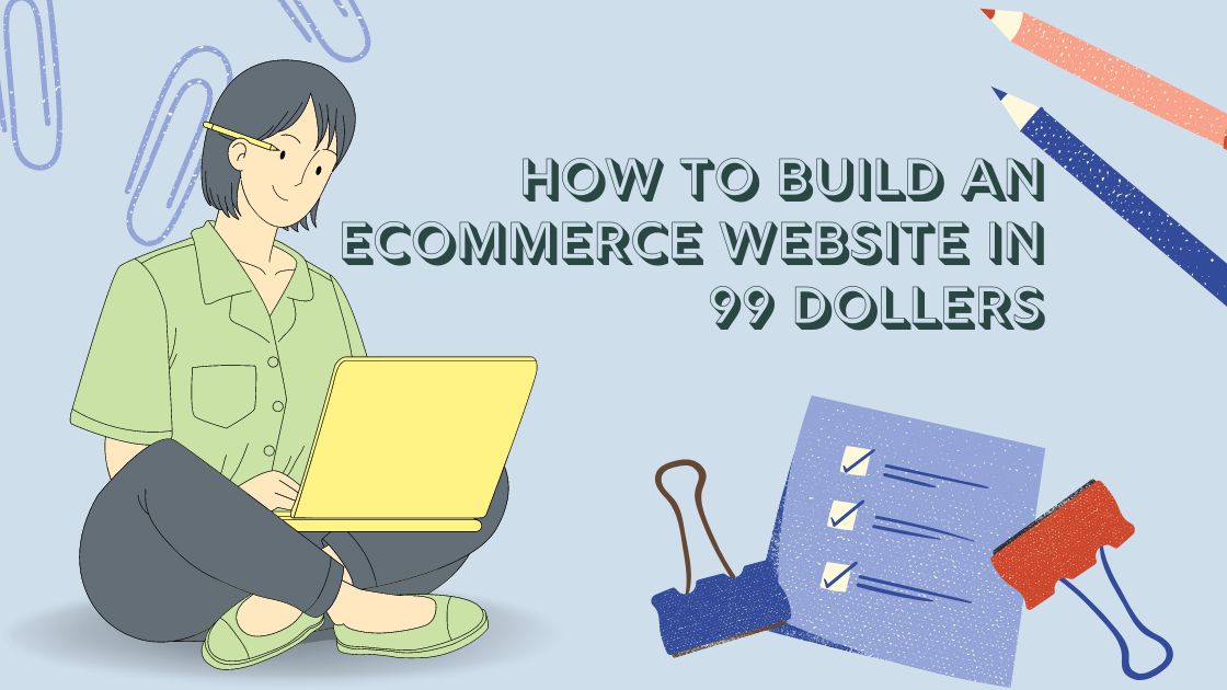 How to Build an Ecommerce Website in 99 Dollers