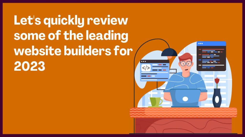 Let's quickly review some of the leading website builders for 2023: