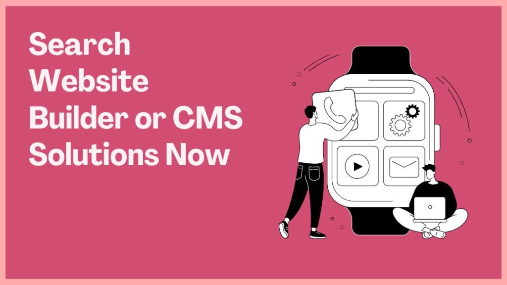 Search Website Builder or CMS Solutions Now