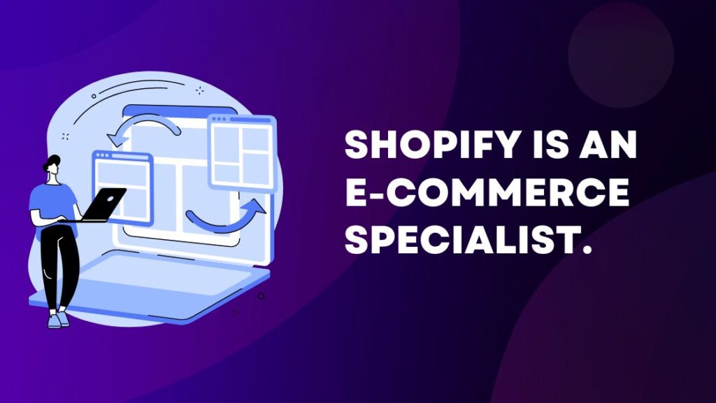 Shopify is an e-commerce specialist.