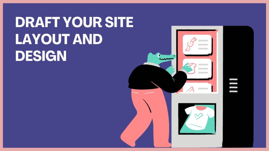 Draft Your Site Layout and Design