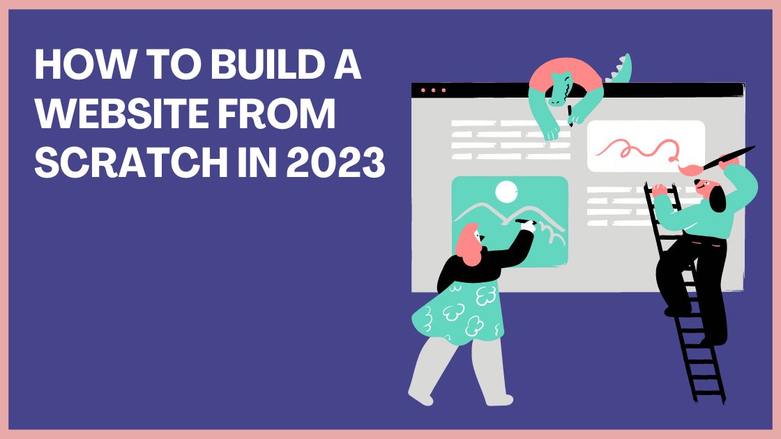 How to Build a Website from Scratch in 2023